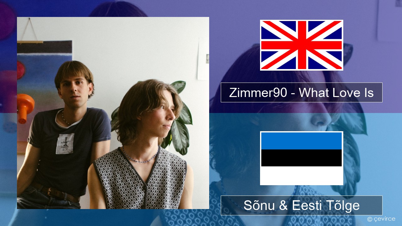 Zimmer90 – What Love Is Inglise Sõnu & Eesti Tõlge