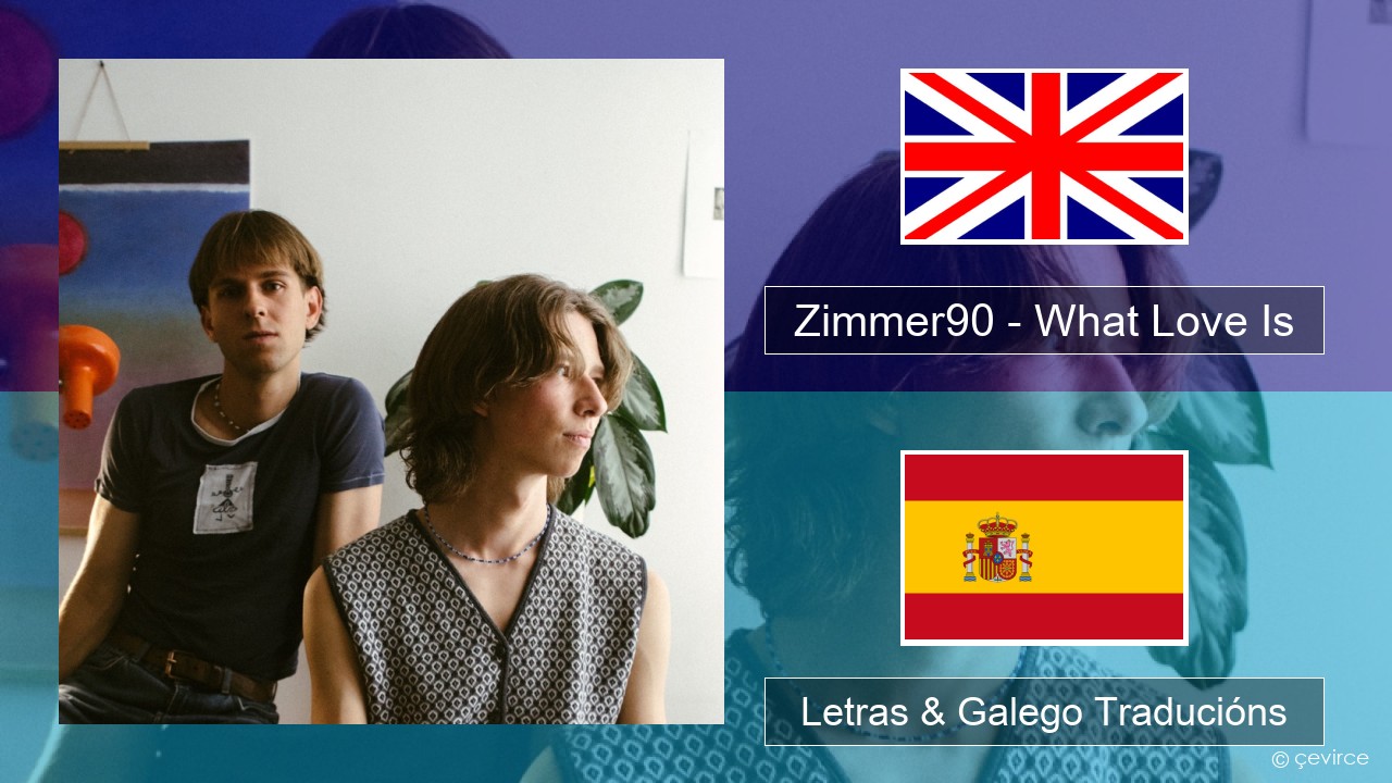 Zimmer90 – What Love Is Inglés Letras & Galego Traducións