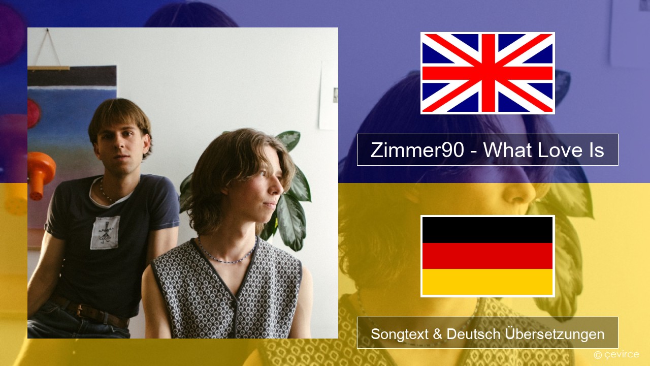 Zimmer90 – What Love Is Englisch Songtext & Deutsch Übersetzungen