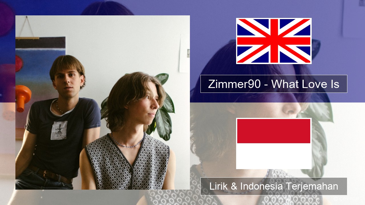 Zimmer90 – What Love Is Bahasa Indonesia Lirik & Indonesia Terjemahan