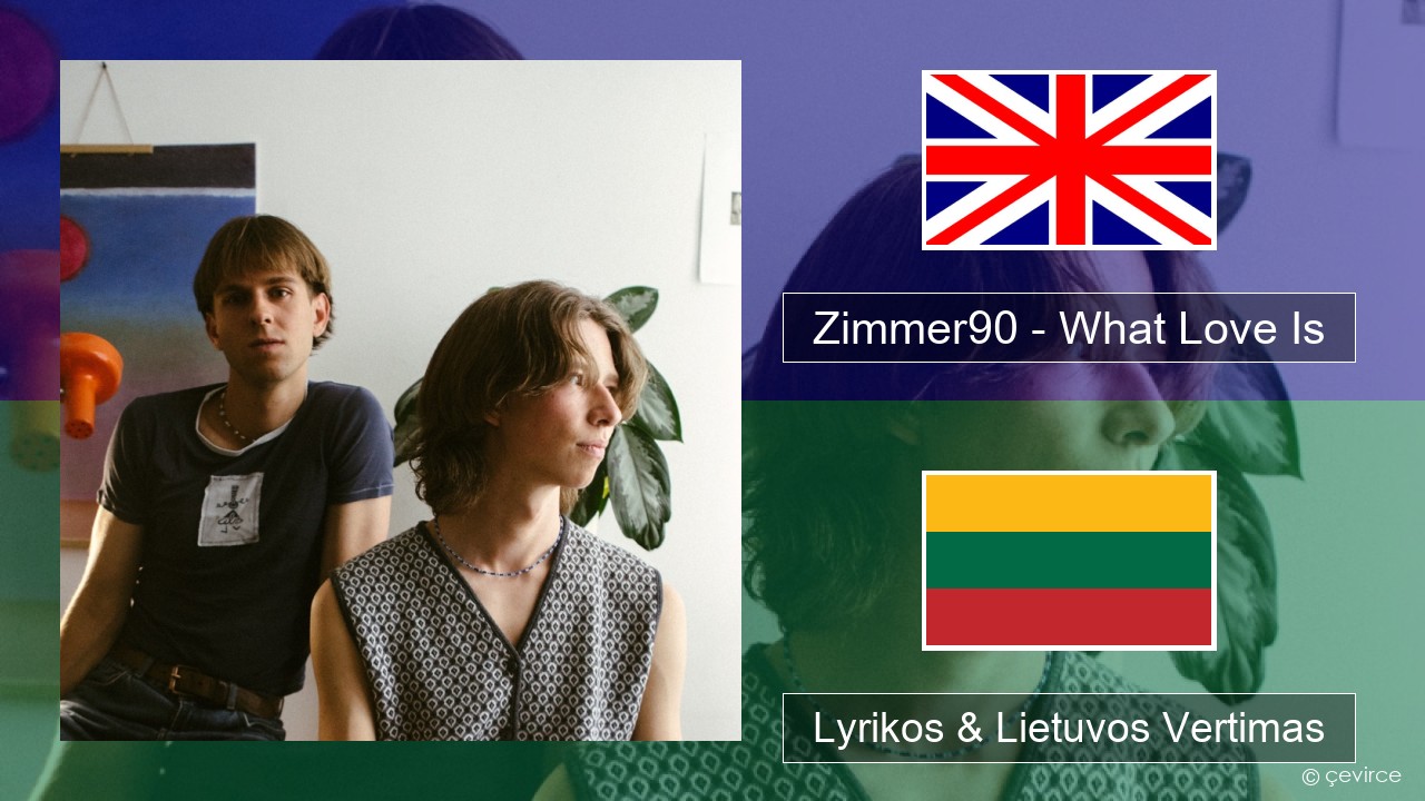 Zimmer90 – What Love Is Anglų Lyrikos & Lietuvos Vertimas