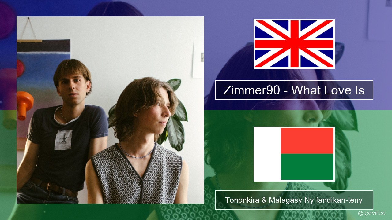 Zimmer90 – What Love Is Malagasy Tononkira & Malagasy Ny fandikan-teny