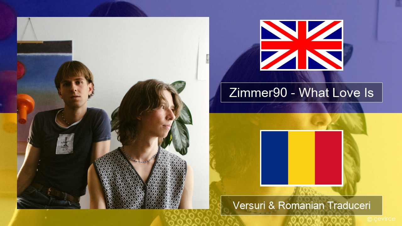 Zimmer90 – What Love Is Română Versuri & Romanian Traduceri