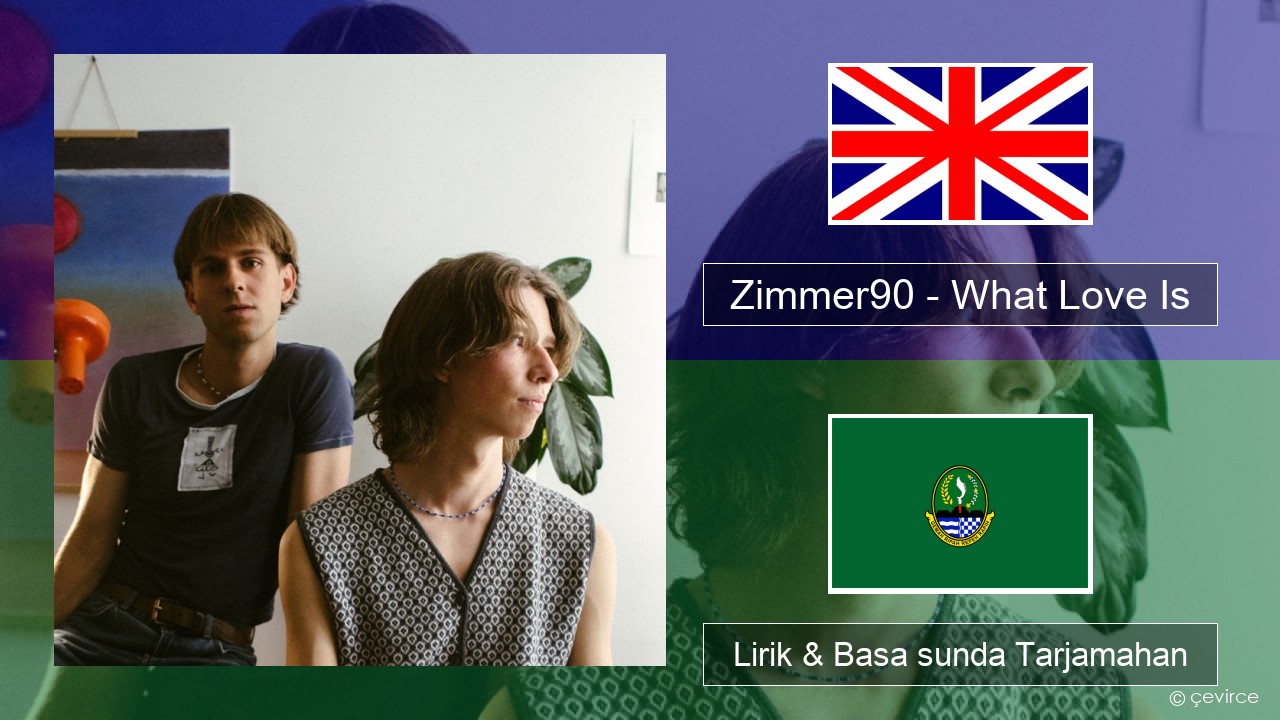 Zimmer90 – What Love Is Basa inggris Lirik & Basa sunda Tarjamahan