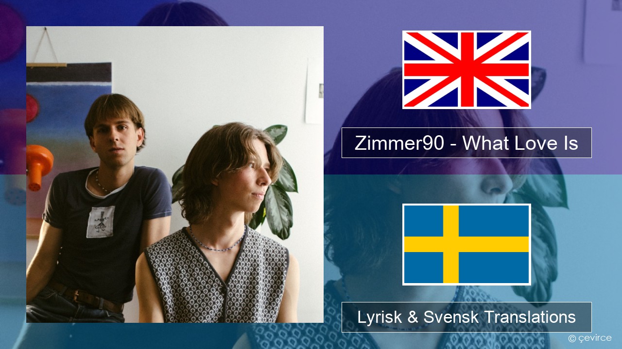 Zimmer90 – What Love Is Engelsk Lyrisk & Svensk Translations