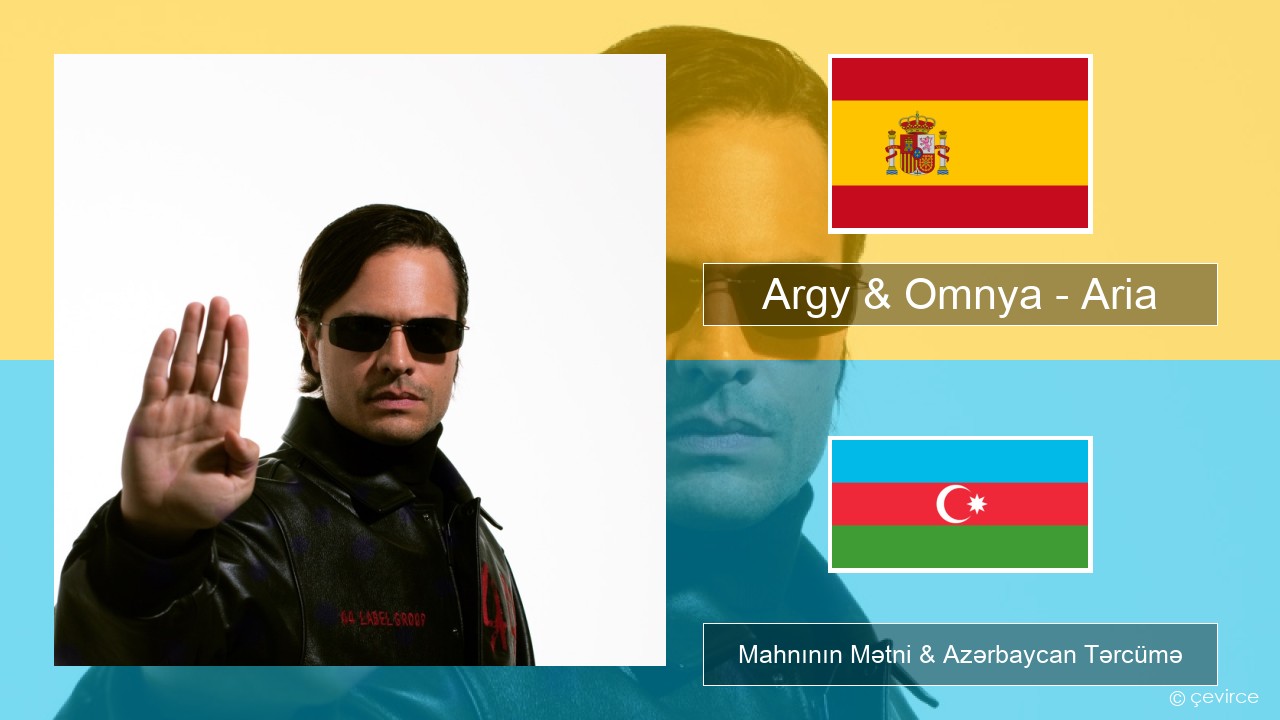 Argy & Omnya – Aria İspan Mahnının Mətni & Azərbaycan Tərcümə