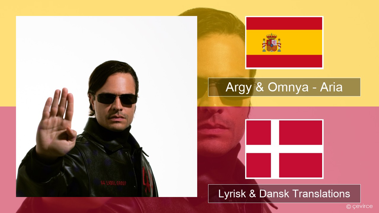 Argy & Omnya – Aria Spansk Lyrisk & Dansk Translations