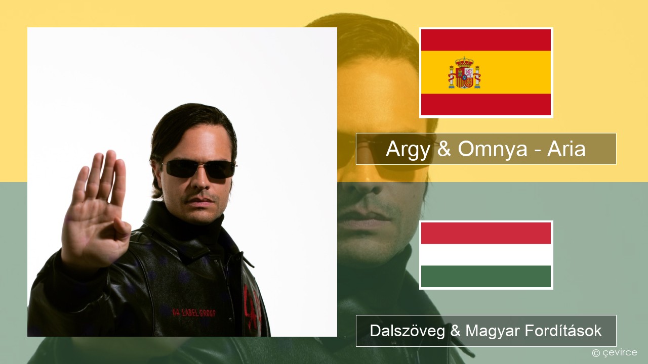 Argy & Omnya – Aria Spanyol Dalszöveg & Magyar Fordítások