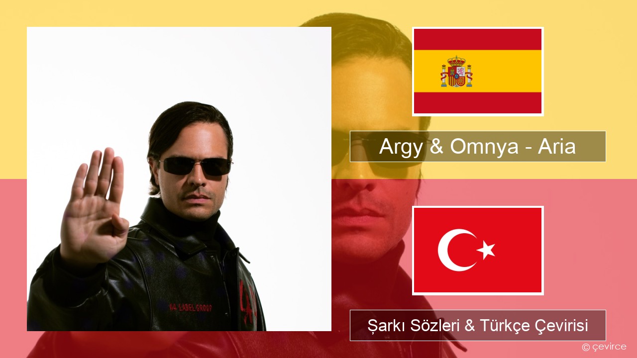 Argy & Omnya – Aria İspanyolca Şarkı Sözleri & Türkçe Çevirisi