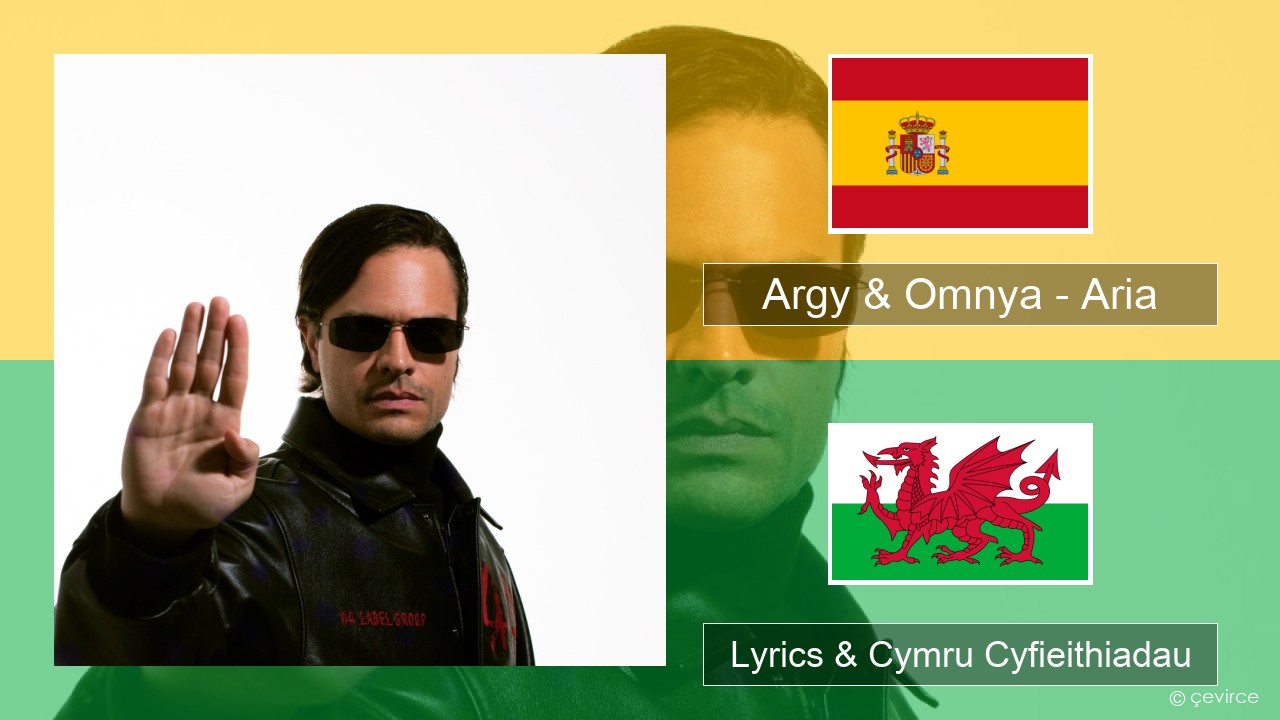 Argy & Omnya – Aria Sbaeneg Lyrics & Cymru Cyfieithiadau