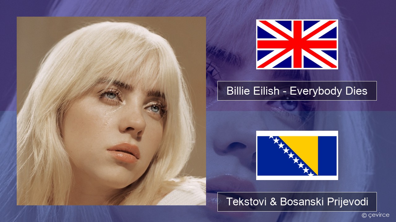 Billie Eilish – Everybody Dies Engleski Tekstovi & Bosanski Prijevodi
