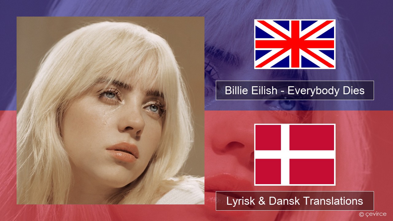 Billie Eilish – Everybody Dies Engelsk Lyrisk & Dansk Translations
