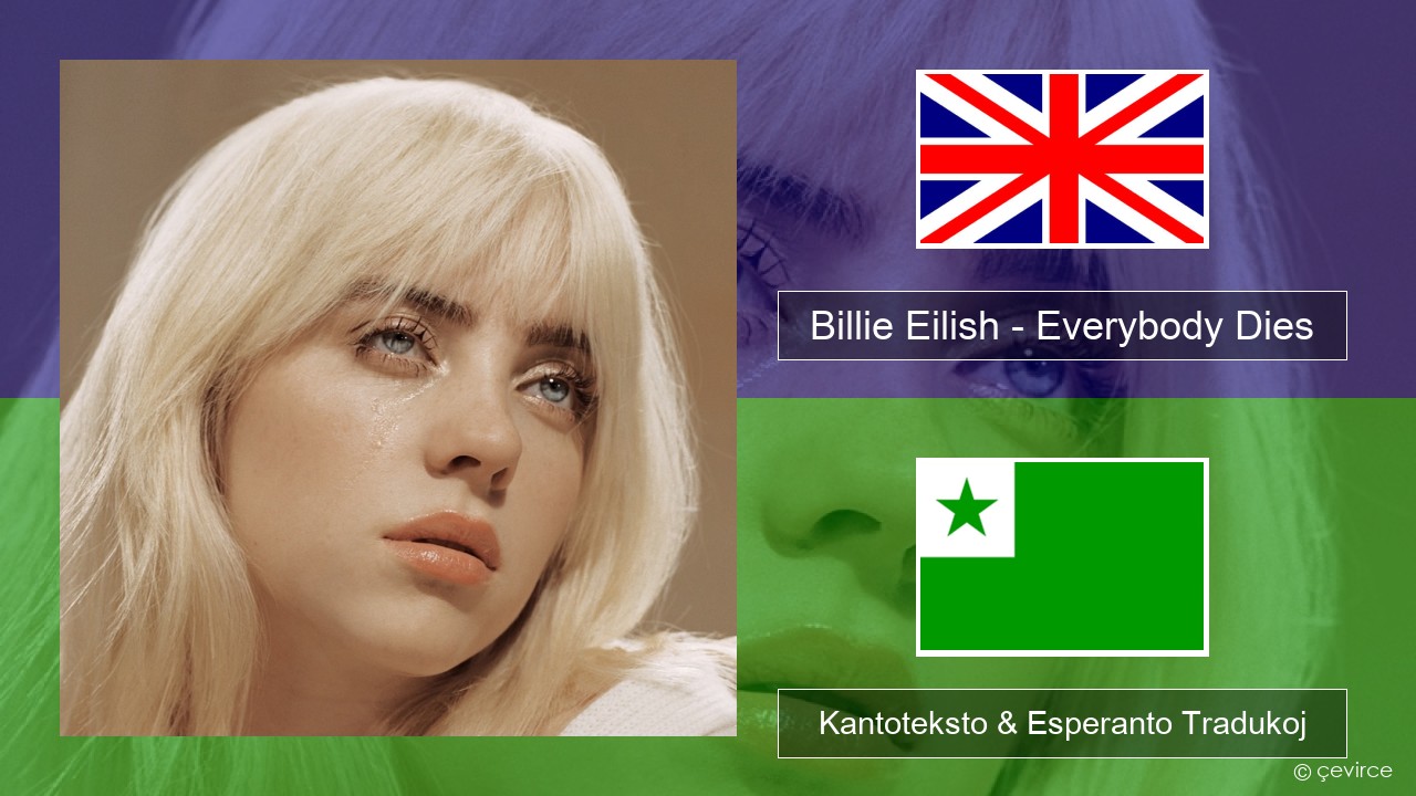 Billie Eilish – Everybody Dies La angla Kantoteksto & Esperanto Tradukoj