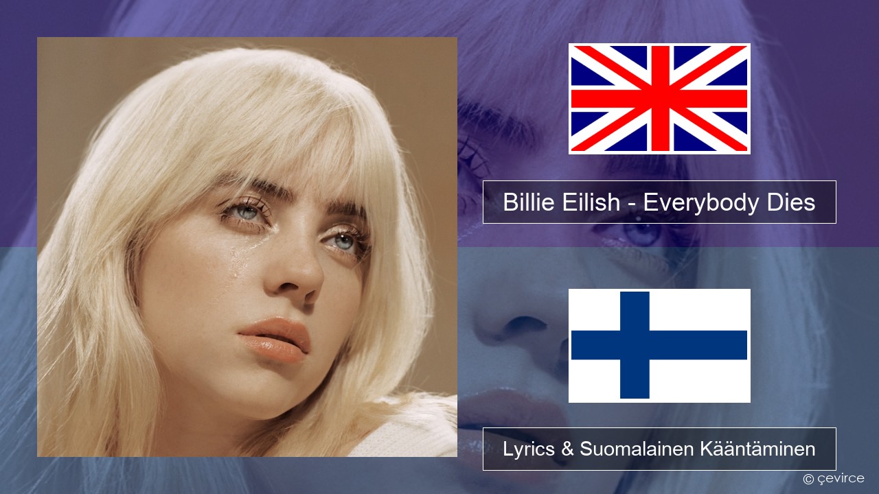 Billie Eilish – Everybody Dies Englanti Lyrics & Suomalainen Kääntäminen