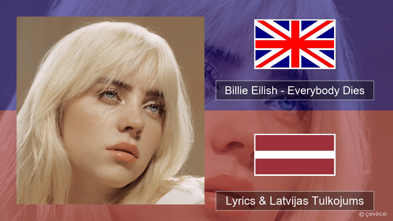 Billie Eilish – Everybody Dies Angļu Lyrics & Latvijas Tulkojums