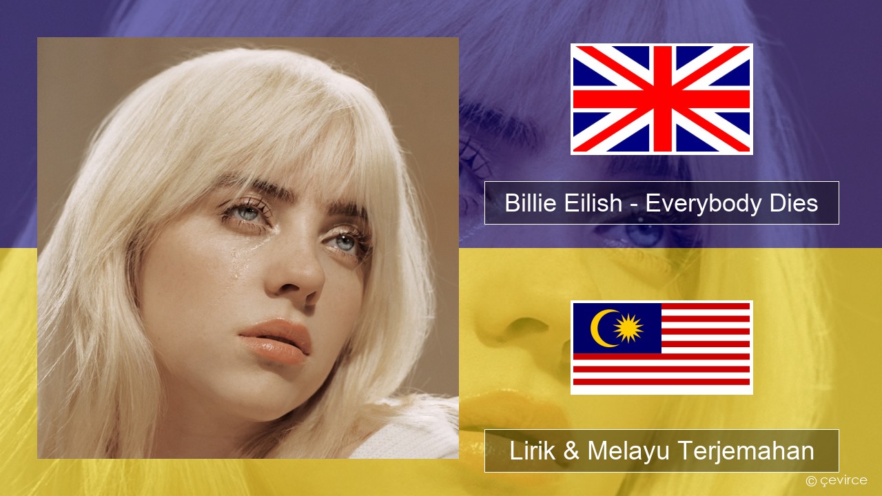 Billie Eilish – Everybody Dies Francais Lirik & Melayu (Malay) Terjemahan