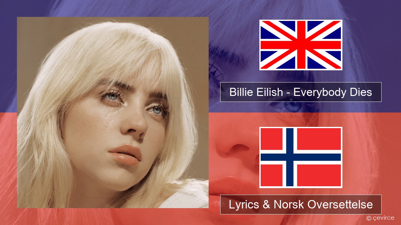 Billie Eilish – Everybody Dies Engelsk Lyrics & Norsk Oversettelse