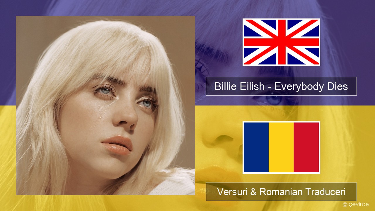 Billie Eilish – Everybody Dies Română Versuri & Romanian Traduceri