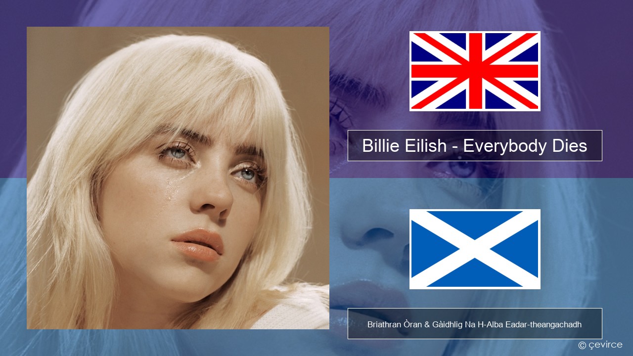 Billie Eilish – Everybody Dies Gaelic Briathran Òran & Gàidhlig Na H-Alba Eadar-theangachadh