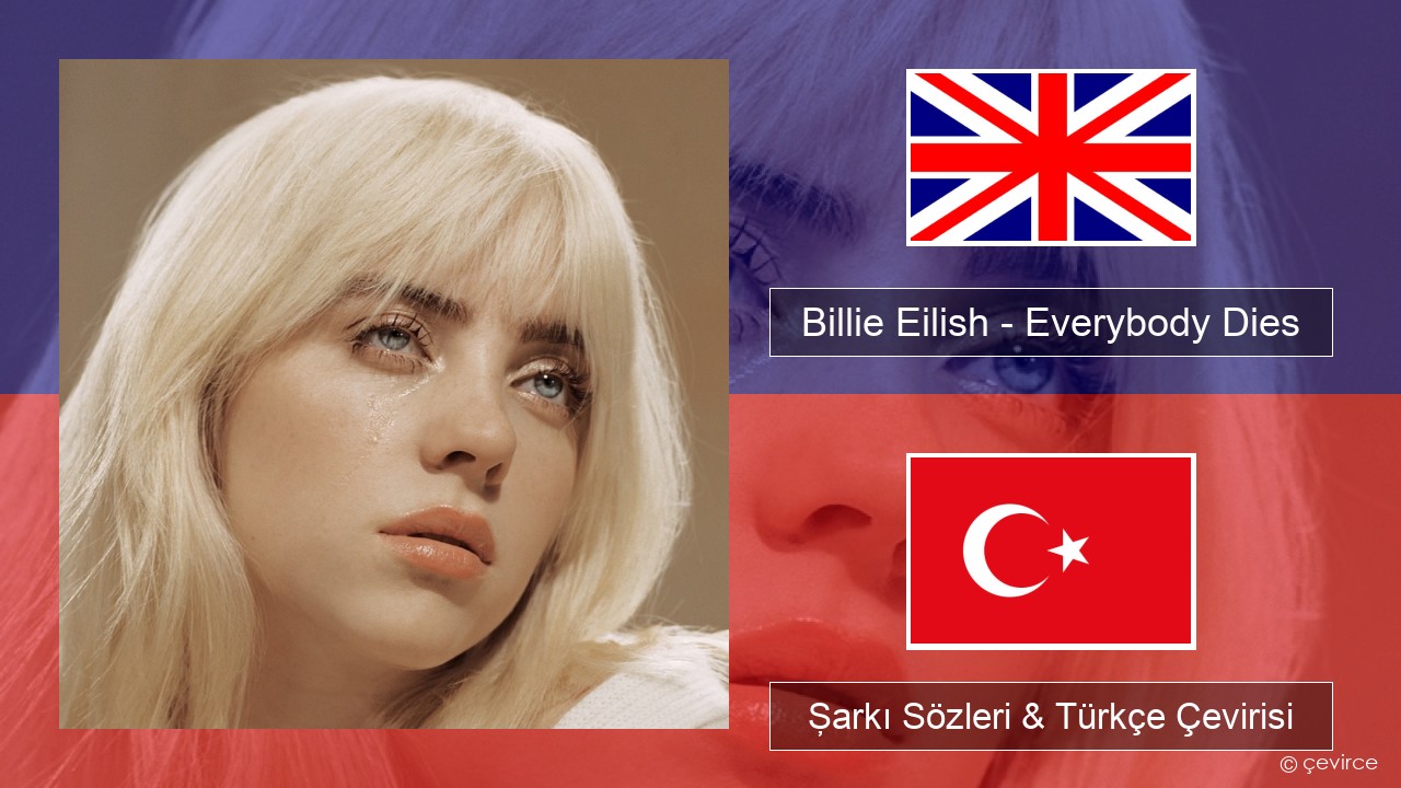 Billie Eilish – Everybody Dies İngilizce Şarkı Sözleri & Türkçe Çevirisi