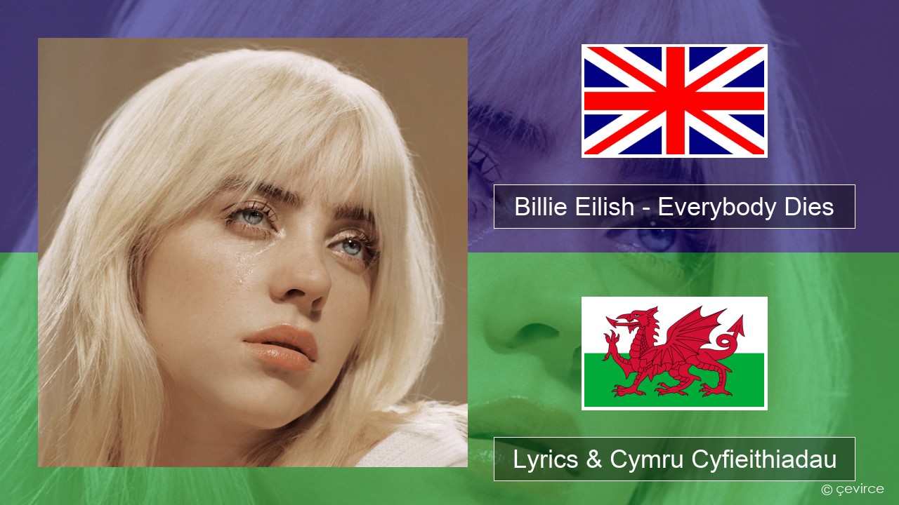 Billie Eilish – Everybody Dies Saesneg Lyrics & Cymru Cyfieithiadau