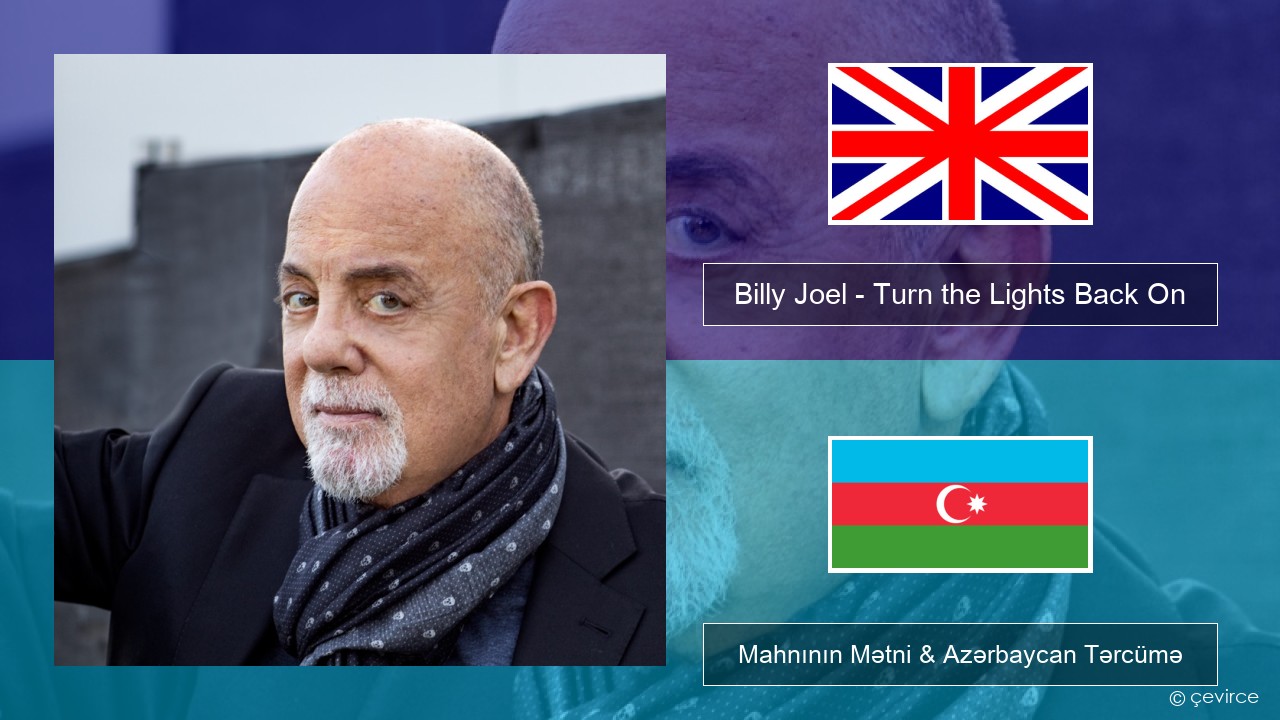 Billy Joel – Turn the Lights Back On İngilis dili Mahnının Mətni & Azərbaycan Tərcümə