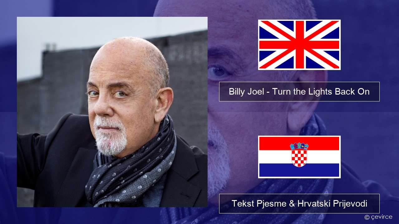 Billy Joel – Turn the Lights Back On Engleski Tekst Pjesme & Hrvatski Prijevodi
