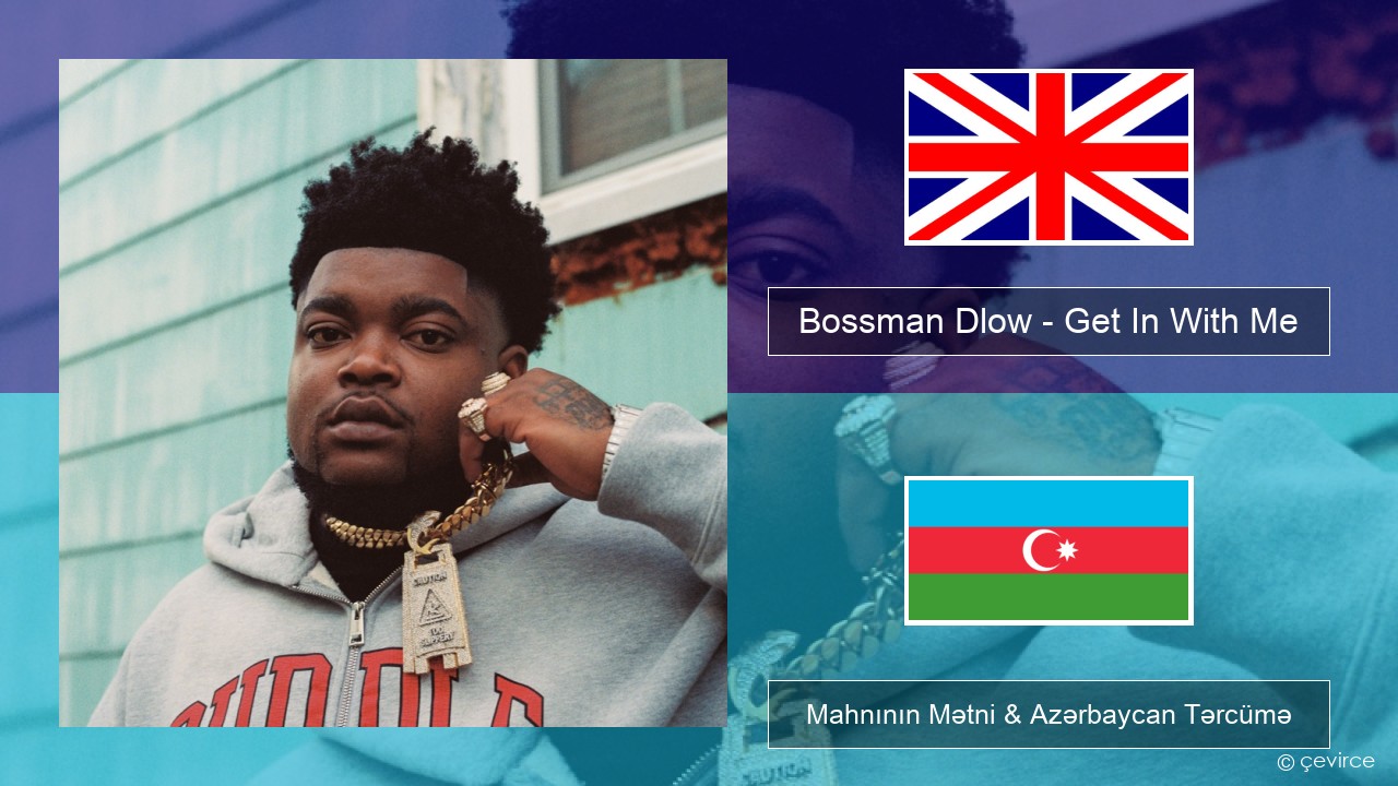 Bossman Dlow – Get In With Me İngilis dili Mahnının Mətni & Azərbaycan Tərcümə