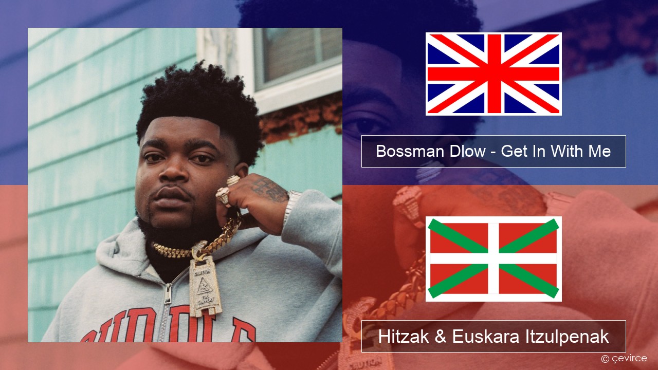 Bossman Dlow – Get In With Me Ingelesa Hitzak & Euskara Itzulpenak