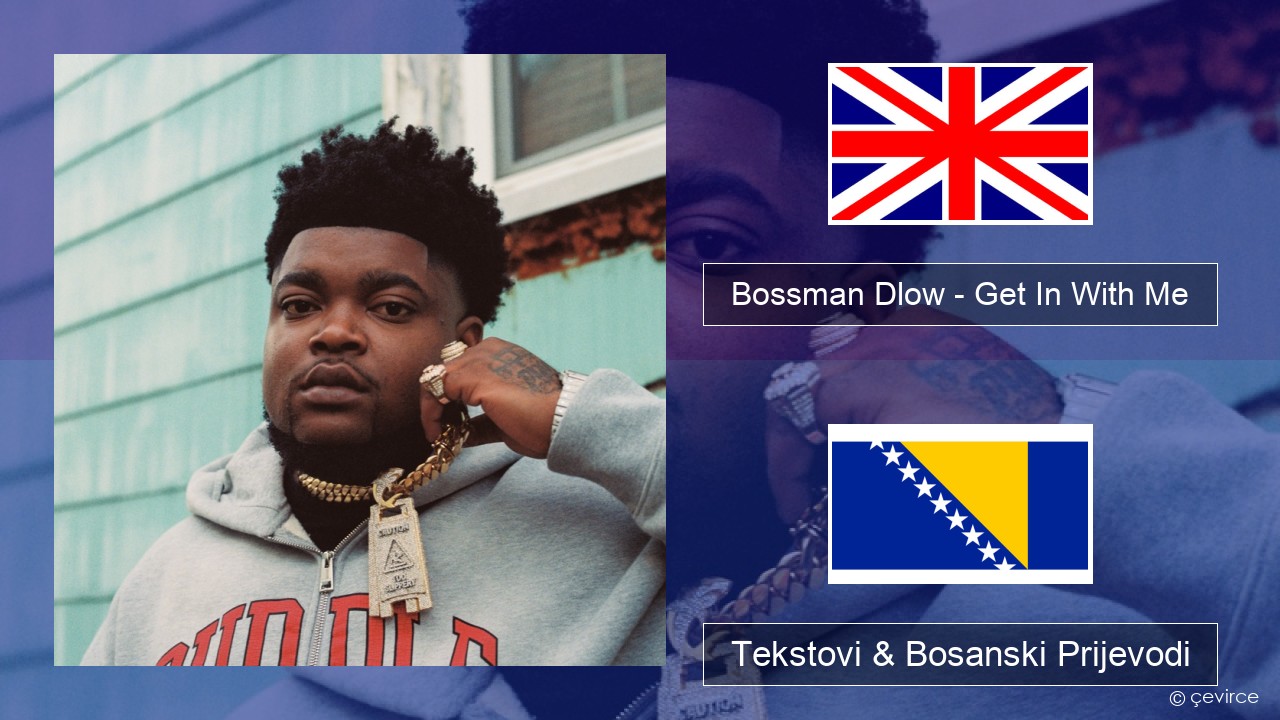 Bossman Dlow – Get In With Me Engleski Tekstovi & Bosanski Prijevodi