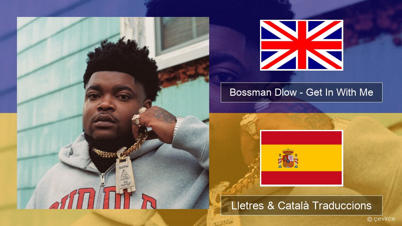 Bossman Dlow – Get In With Me Anglès Lletres & Català Traduccions