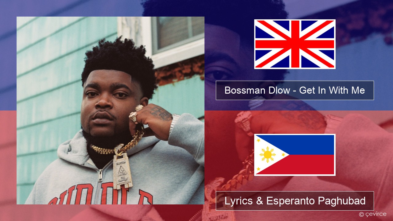 Bossman Dlow – Get In With Me English Lyrics & Esperanto Paghubad