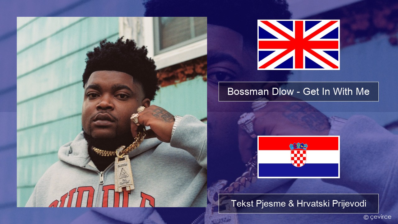 Bossman Dlow – Get In With Me Engleski Tekst Pjesme & Hrvatski Prijevodi