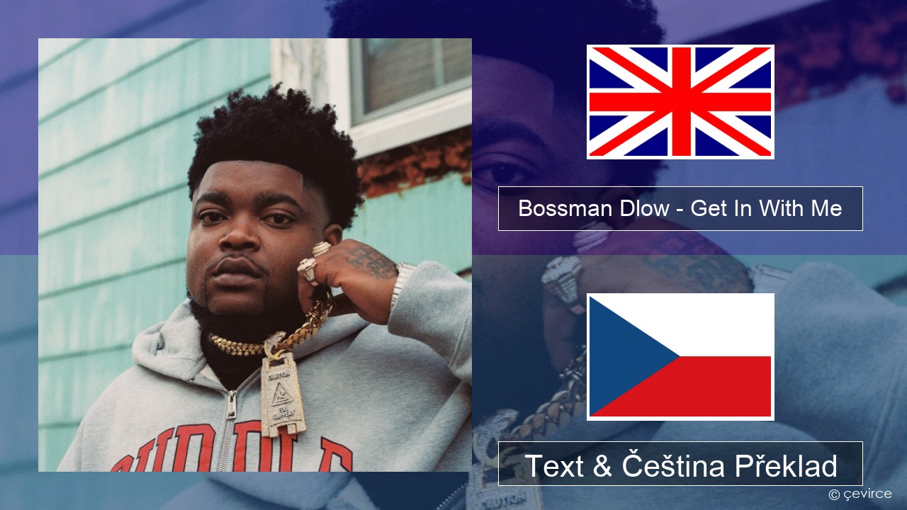 Bossman Dlow – Get In With Me Anglický Text & Čeština Překlad