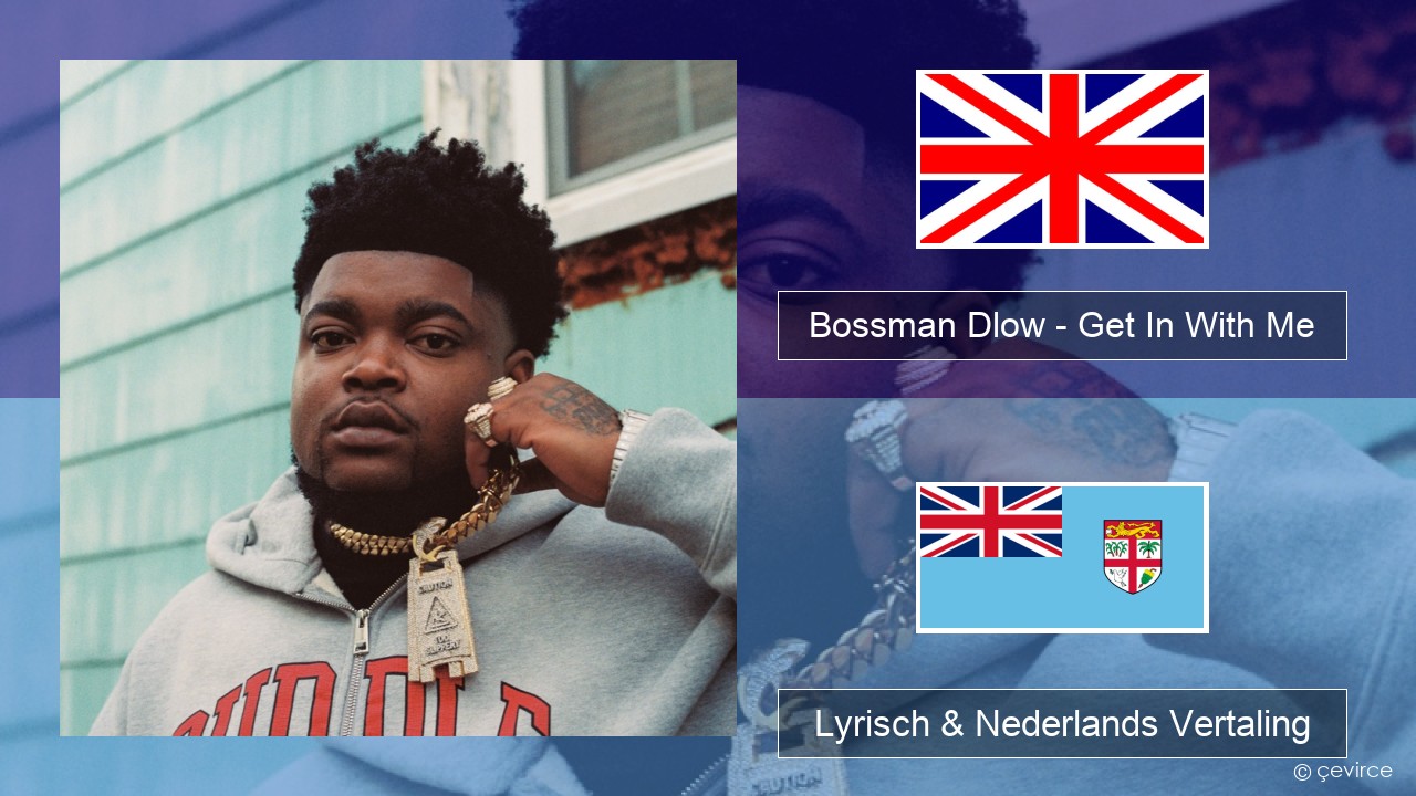 Bossman Dlow – Get In With Me Engels Lyrisch & Nederlands Vertaling