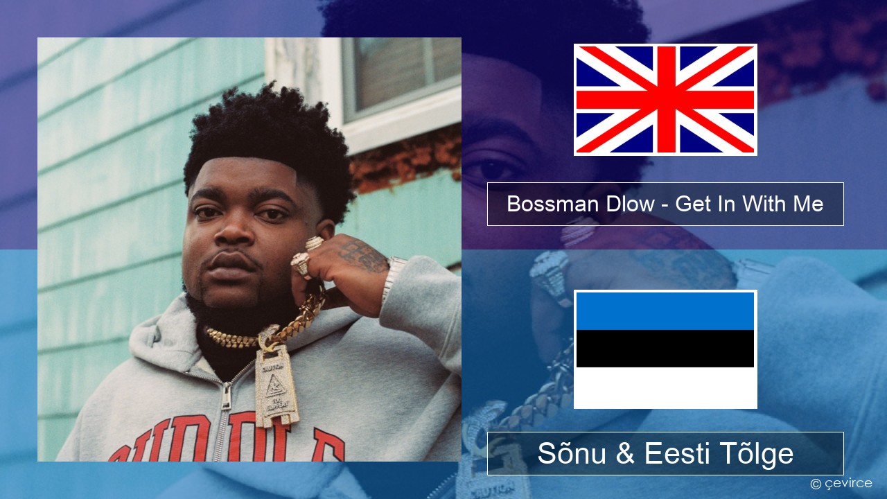 Bossman Dlow – Get In With Me Inglise Sõnu & Eesti Tõlge