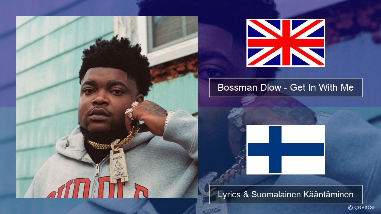 Bossman Dlow – Get In With Me Englanti Lyrics & Suomalainen Kääntäminen