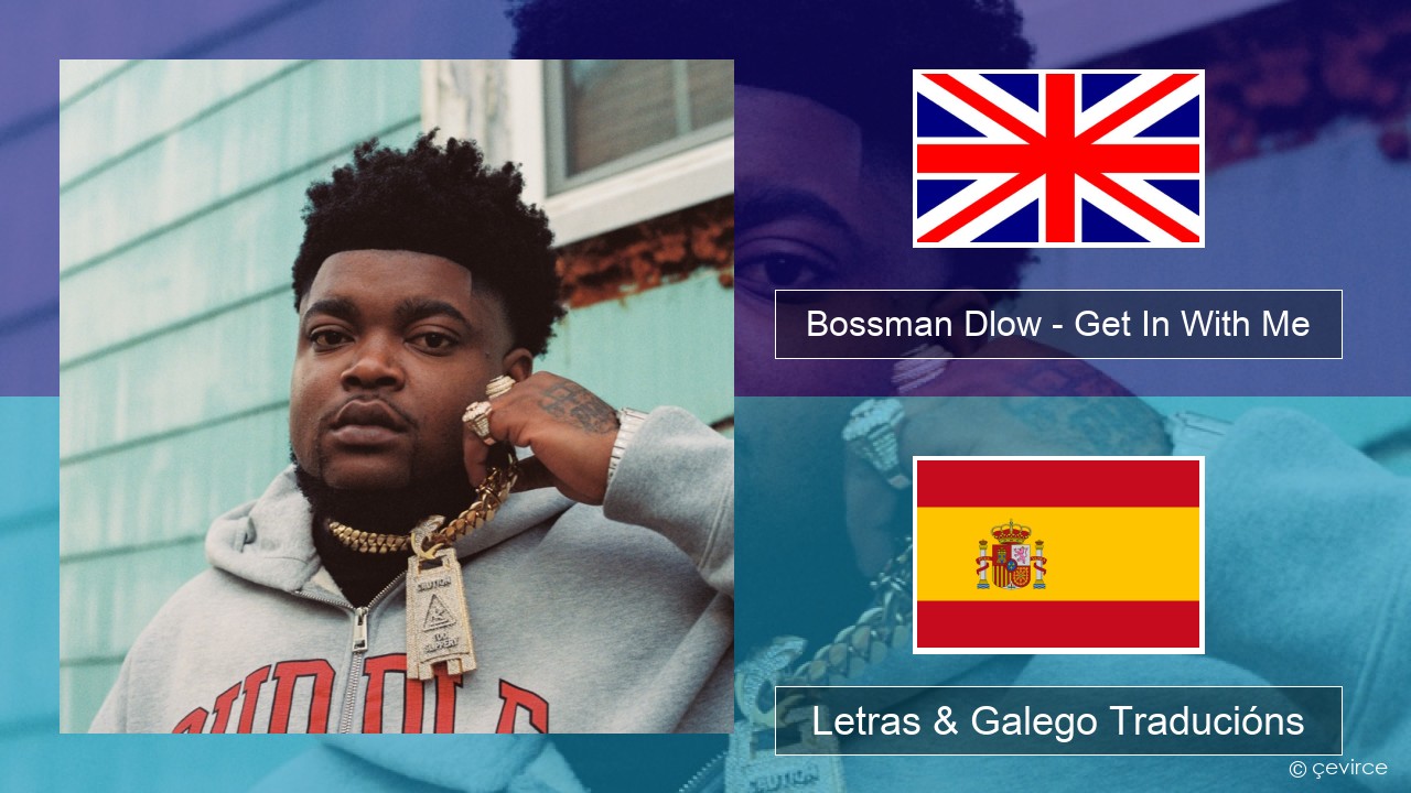 Bossman Dlow – Get In With Me Inglés Letras & Galego Traducións