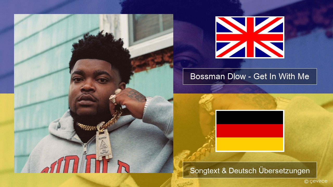 Bossman Dlow – Get In With Me Englisch Songtext & Deutsch Übersetzungen