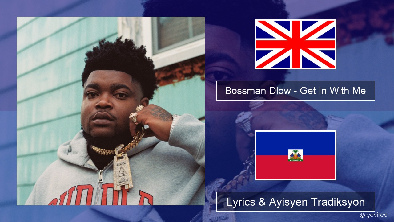 Bossman Dlow – Get In With Me Angle Lyrics & Ayisyen Tradiksyon