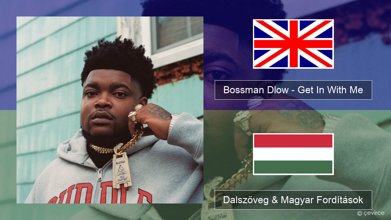 Bossman Dlow – Get In With Me Magyar Dalszöveg & Magyar Fordítások