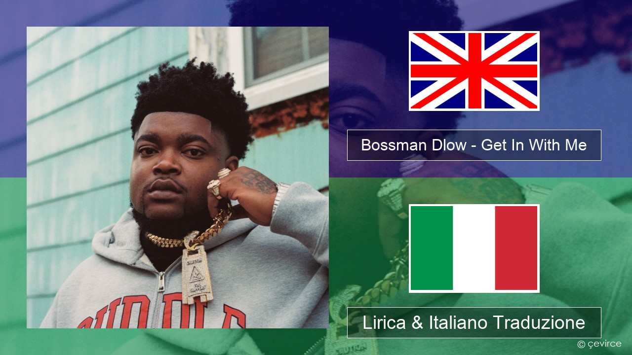 Bossman Dlow – Get In With Me Inglese Lirica & Italiano Traduzione