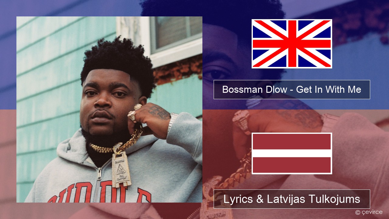 Bossman Dlow – Get In With Me Angļu Lyrics & Latvijas Tulkojums