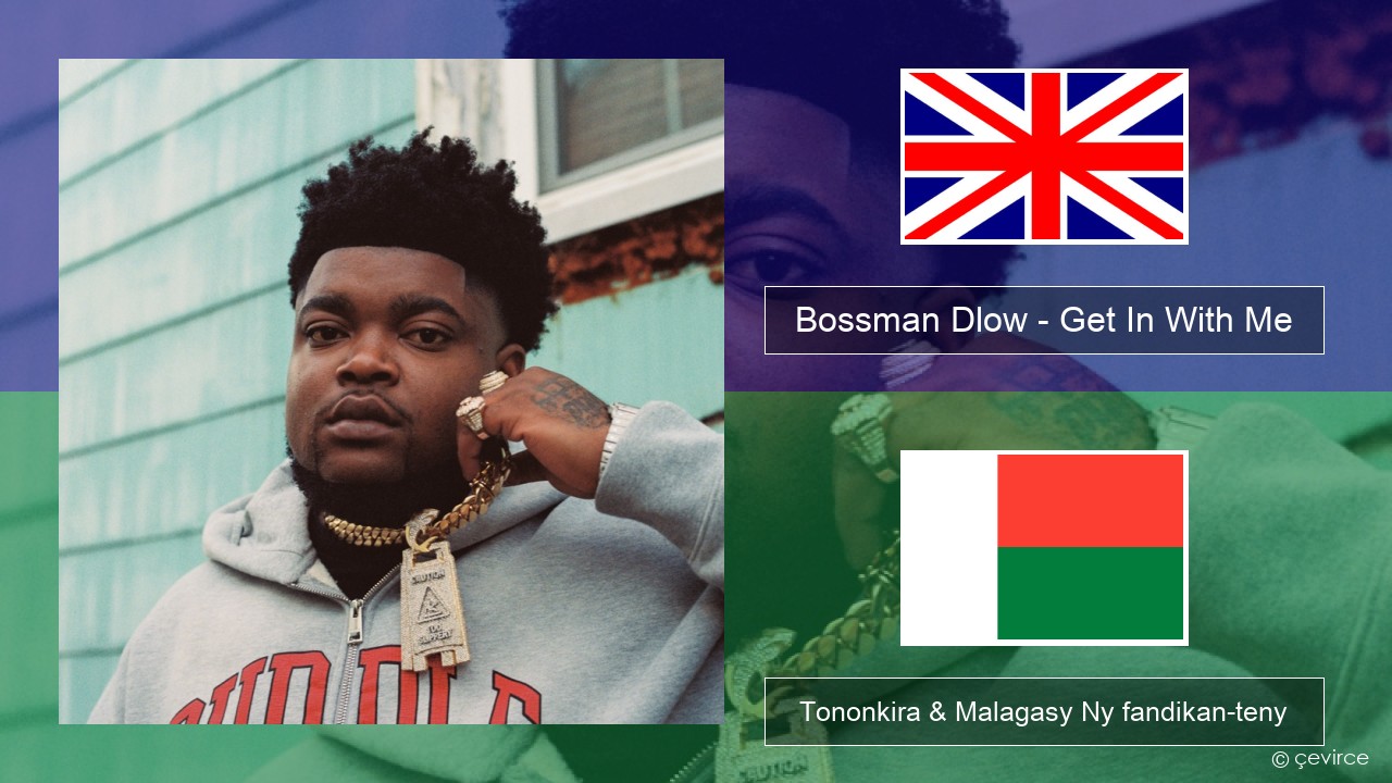 Bossman Dlow – Get In With Me Malagasy Tononkira & Malagasy Ny fandikan-teny