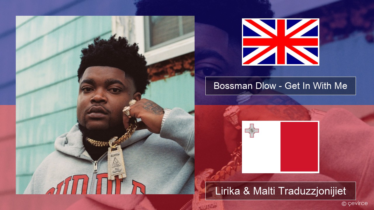 Bossman Dlow – Get In With Me Ingliż Lirika & Malti Traduzzjonijiet