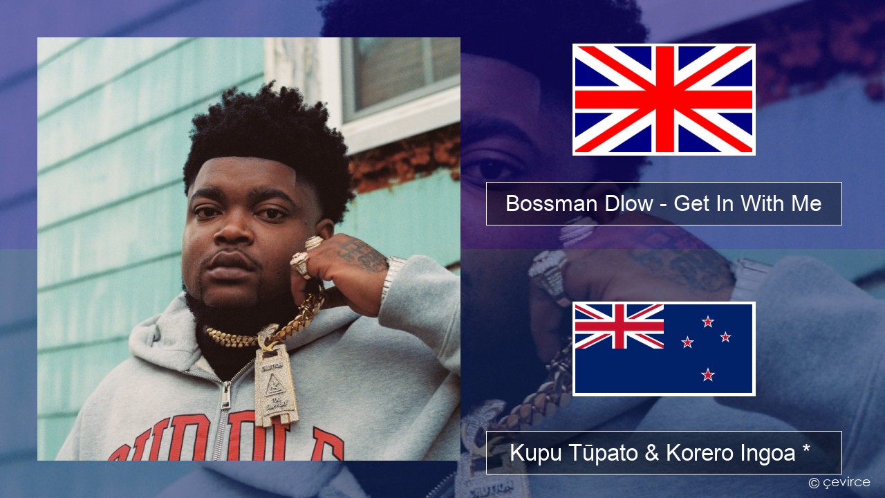 Bossman Dlow – Get In With Me Ingoa *  Kupu Tūpato & Korero Ingoa *