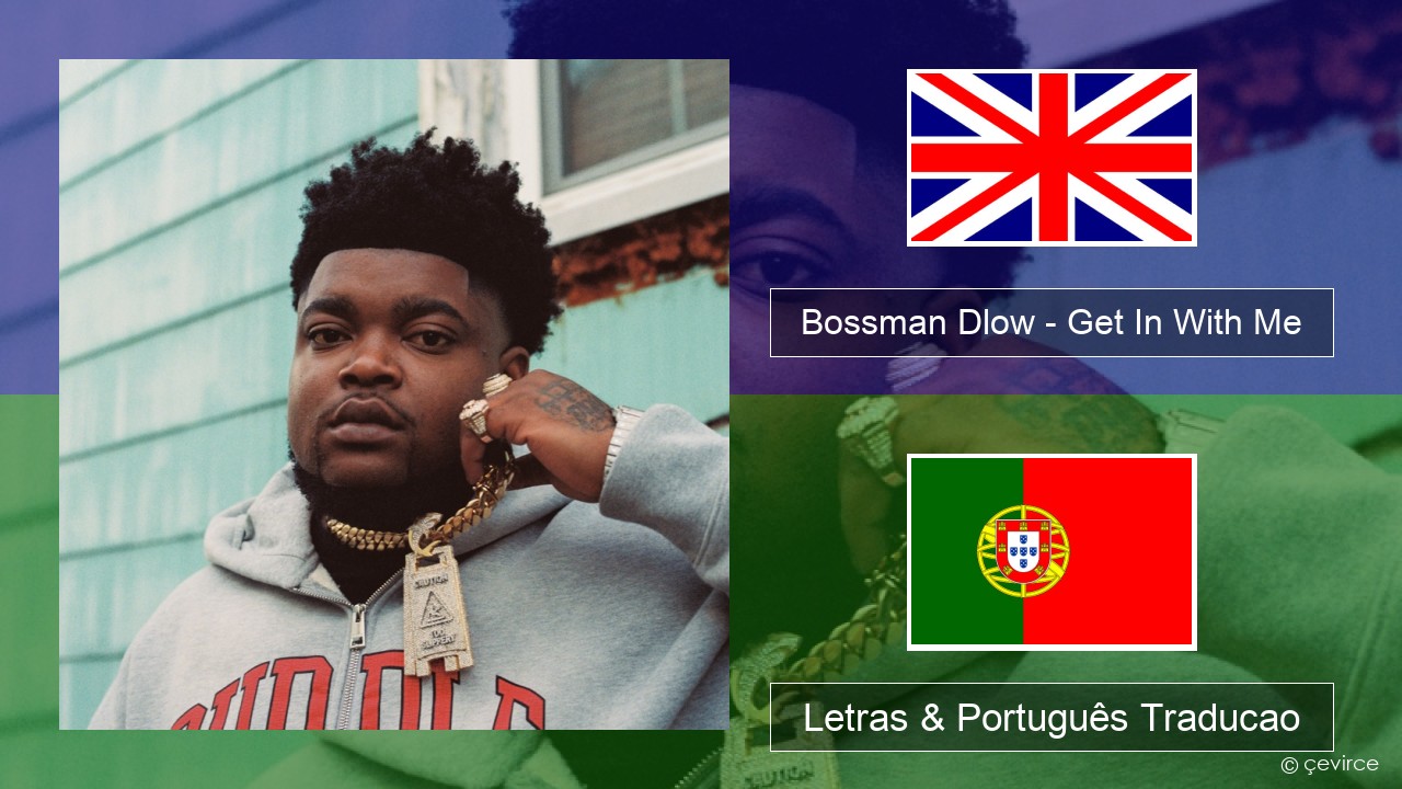 Bossman Dlow – Get In With Me Inglês Letras & Português Traducao