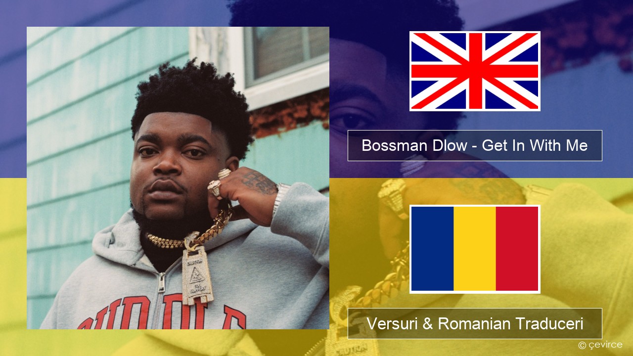 Bossman Dlow – Get In With Me Română Versuri & Romanian Traduceri