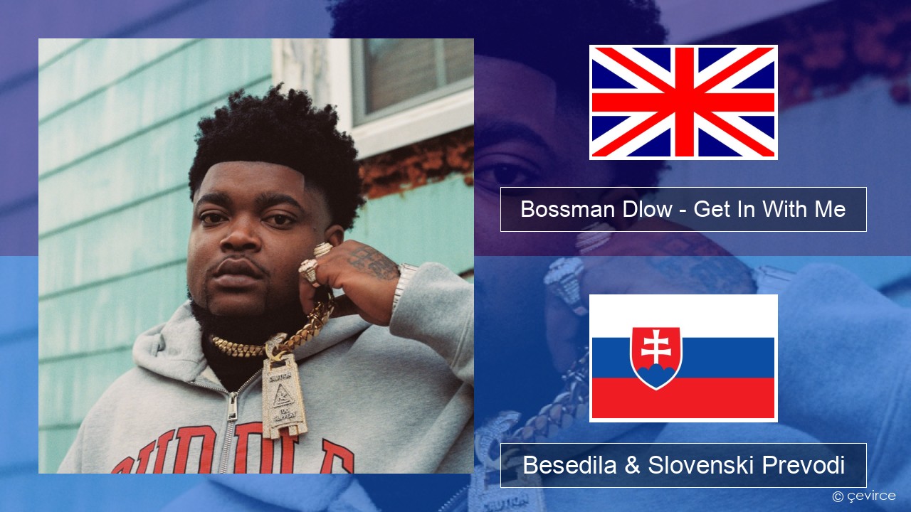 Bossman Dlow – Get In With Me Slovenščina Besedila & Slovenski Prevodi