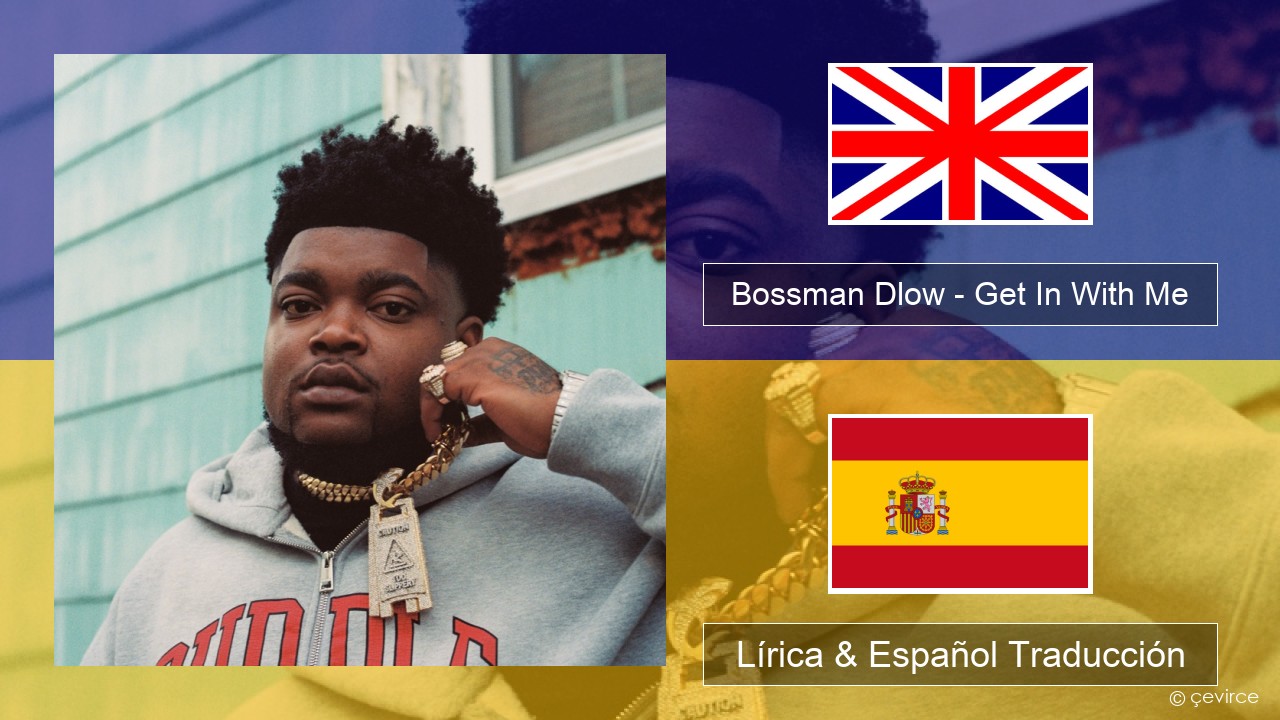 Bossman Dlow – Get In With Me Ingl Lírica & Español Traducción